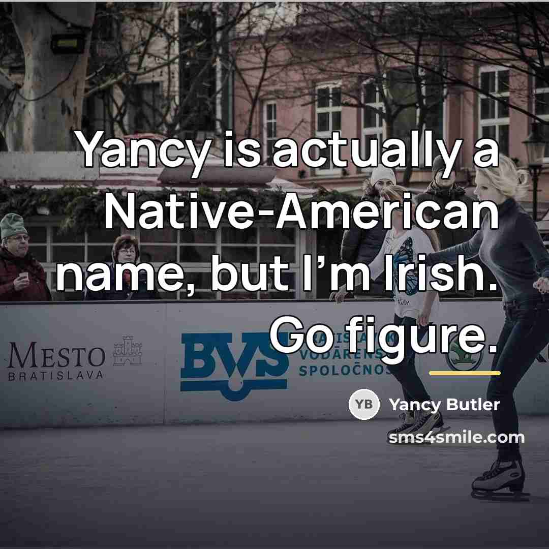 “Yancy is actually a Native-American name, but I'm Irish. Go…” quote by Yancy Butler