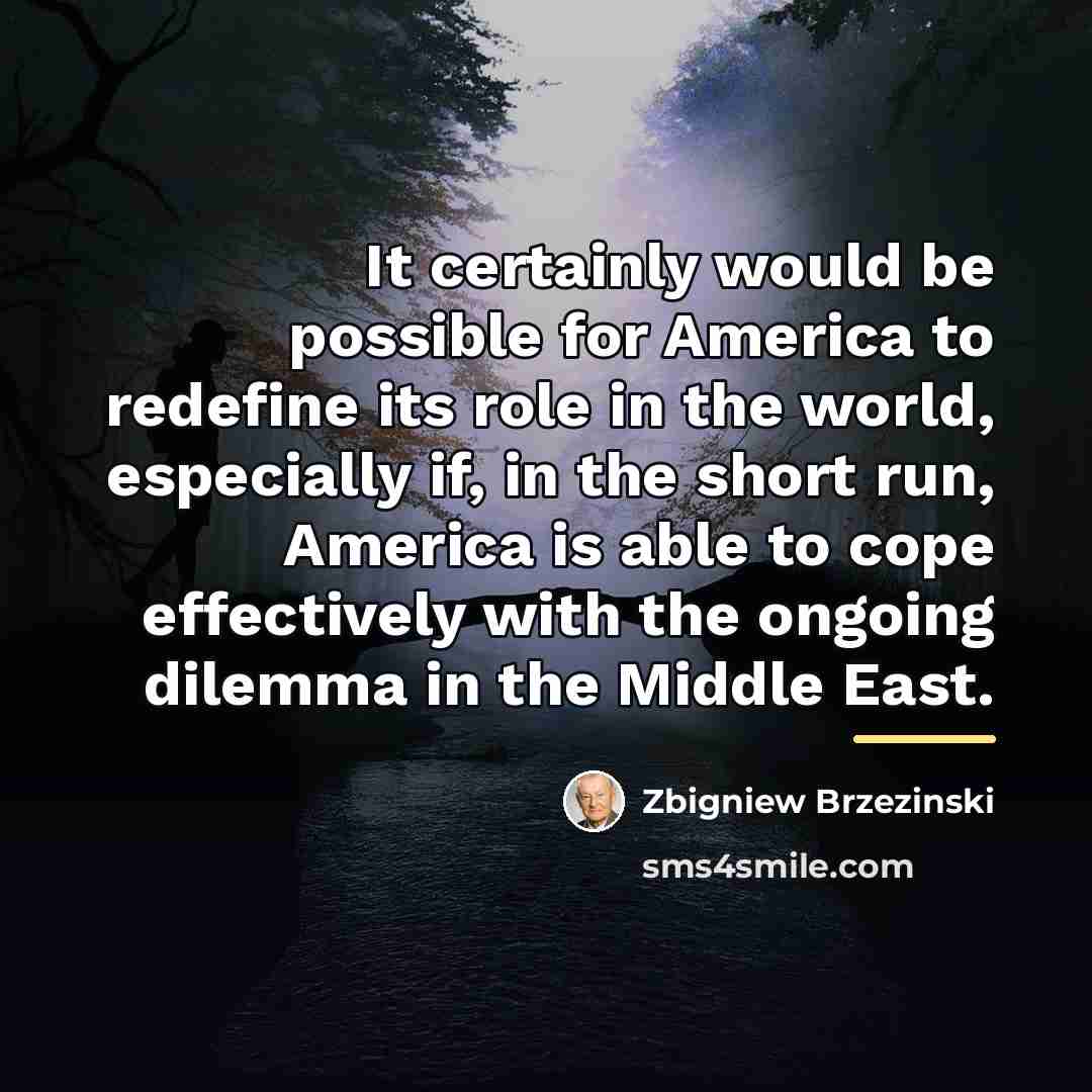 “It certainly would be possible for America to redefine its…” quote by Zbigniew Brzezinski