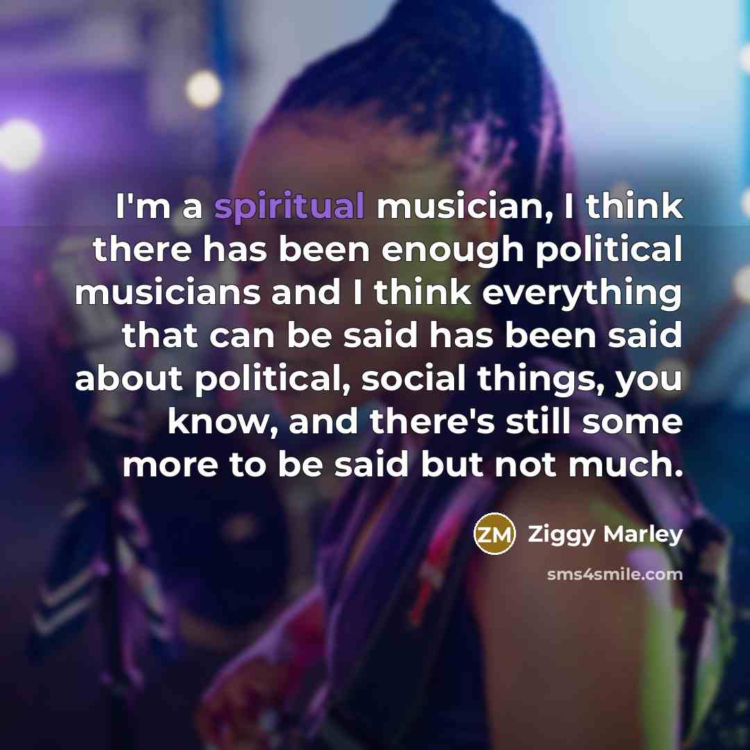 “I'm a spiritual musician, I think there has been enough…” quote by Ziggy Marley