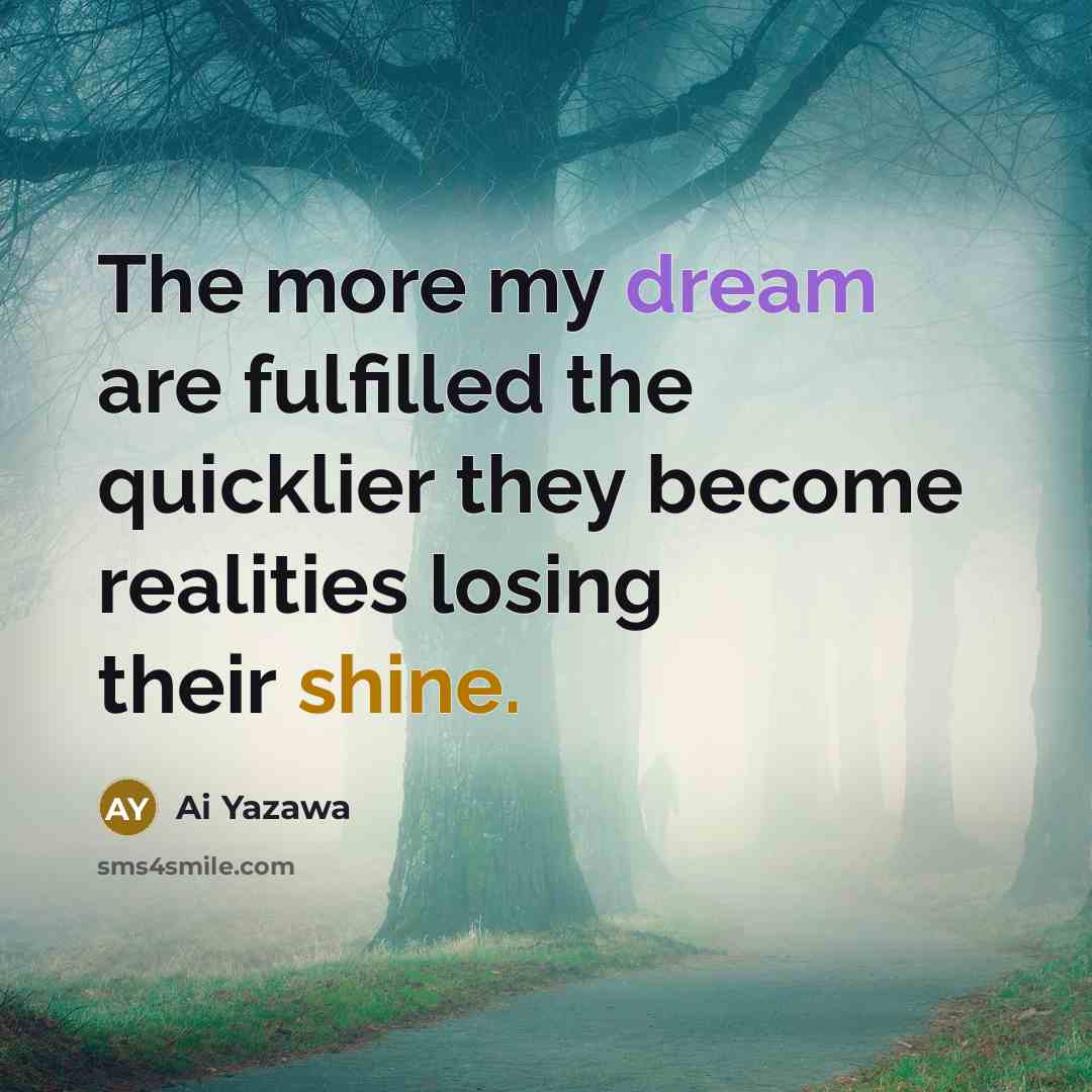 “The more my dream are fulfilled the quicklier they become…” quote by Ai Yazawa