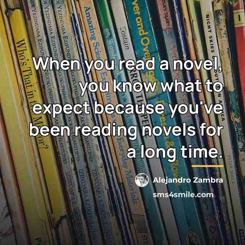 “When you read a novel, you know what to expect…” quote by Alejandro Zambra