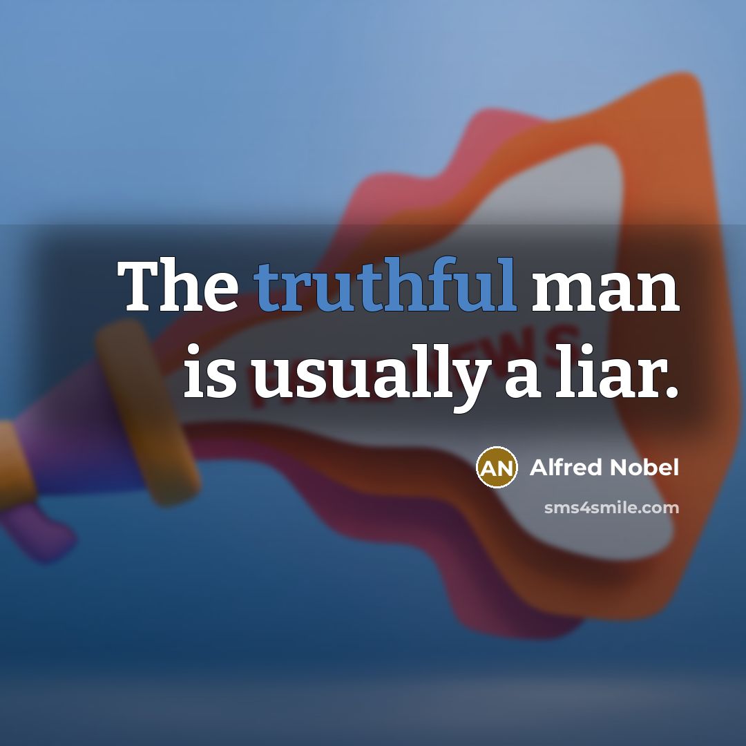 “The truthful man is usually a liar.…” quote by Alfred Nobel