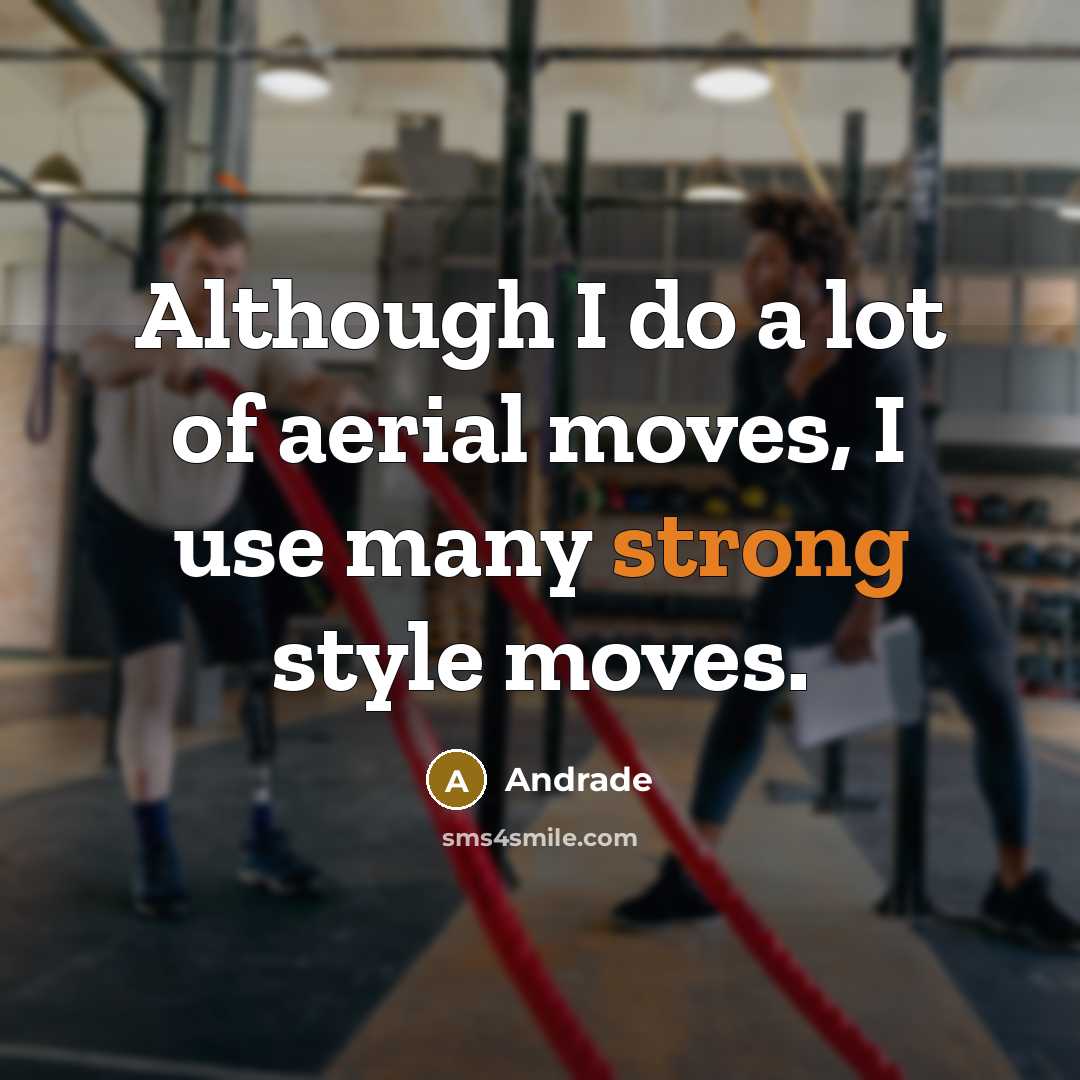 “Although I do a lot of aerial moves, I use…” quote by Andrade