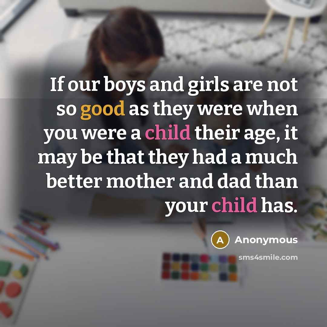 “If our boys and girls are not so good as…” quote by Anonymous