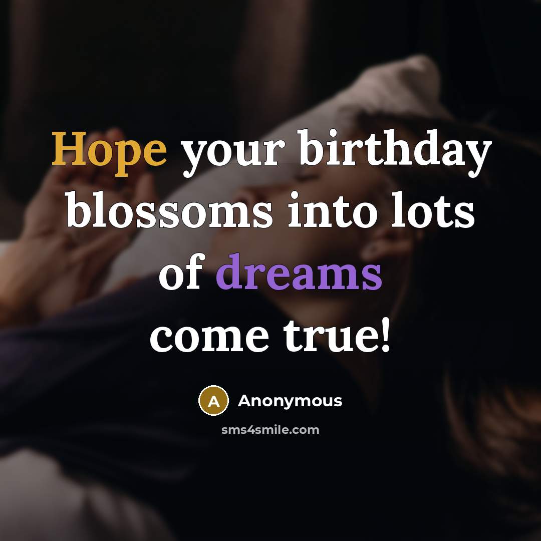 “Hope your birthday blossoms into lots of dreams come true!…” quote by Anonymous