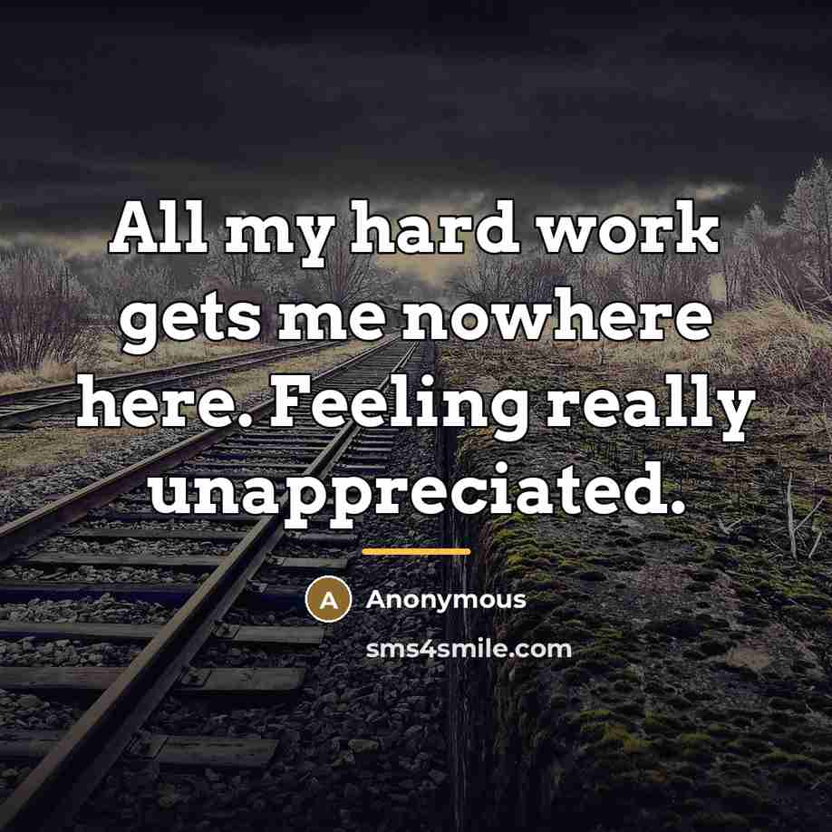 “All my hard work gets me nowhere here. Feeling really…” quote by Anonymous
