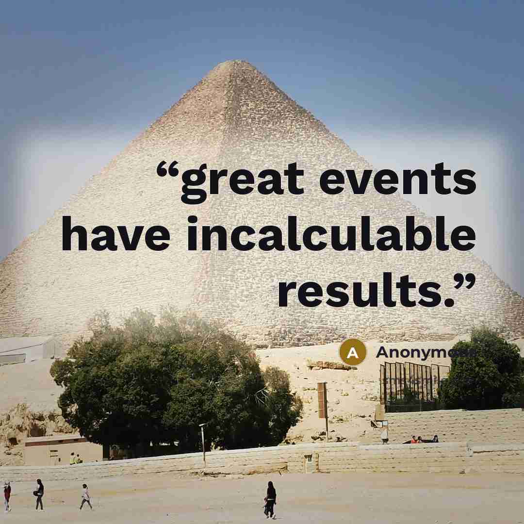 “great events have incalculable results.” quote by Anonymous