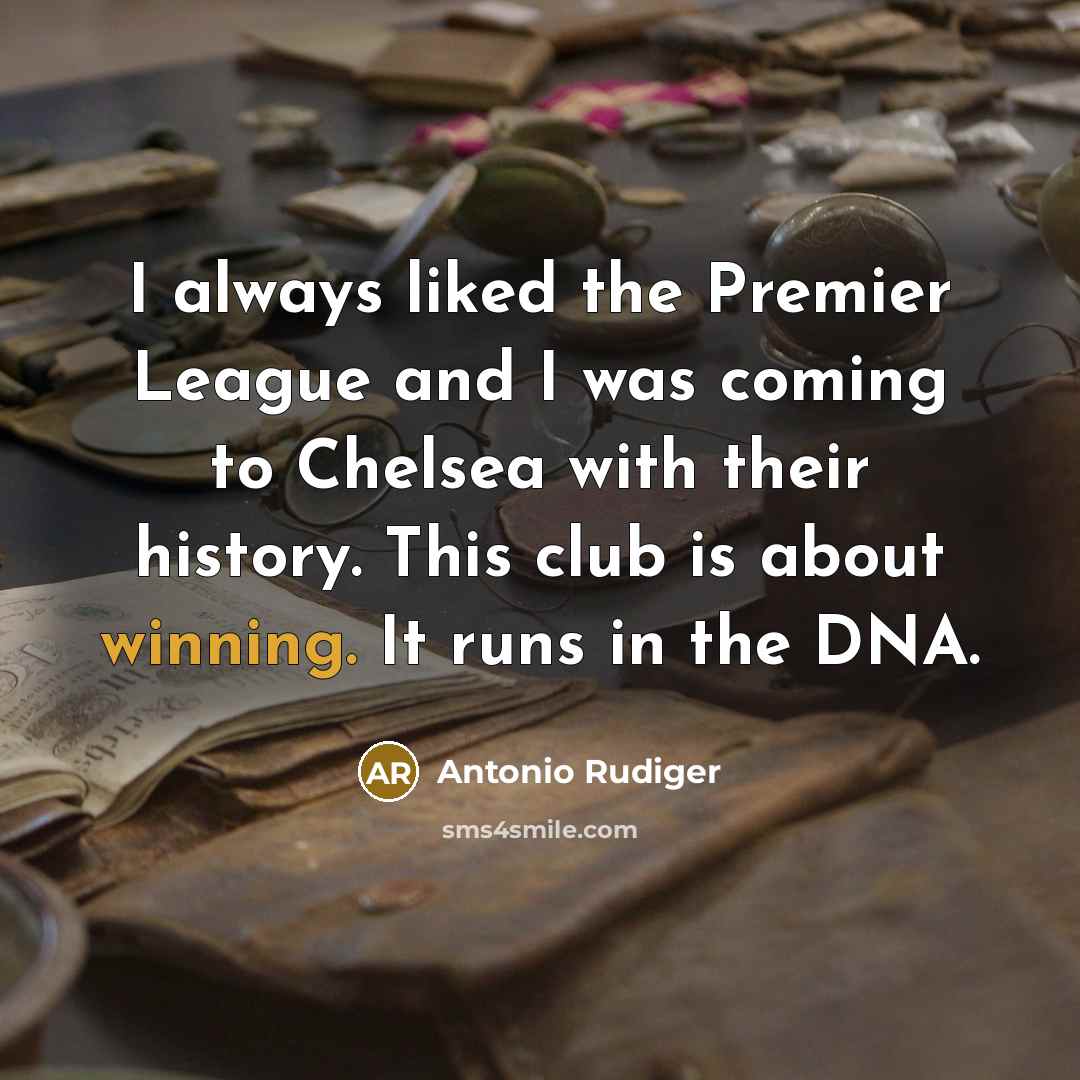 “I always liked the Premier League and I was coming…” quote by Antonio Rudiger