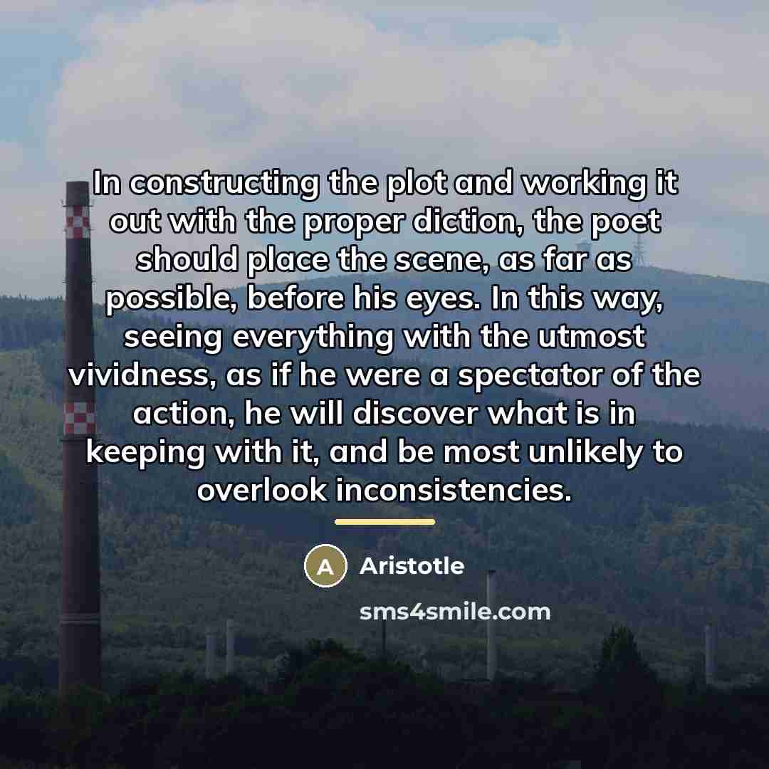 “In constructing the plot and working it out with the…” quote by Aristotle