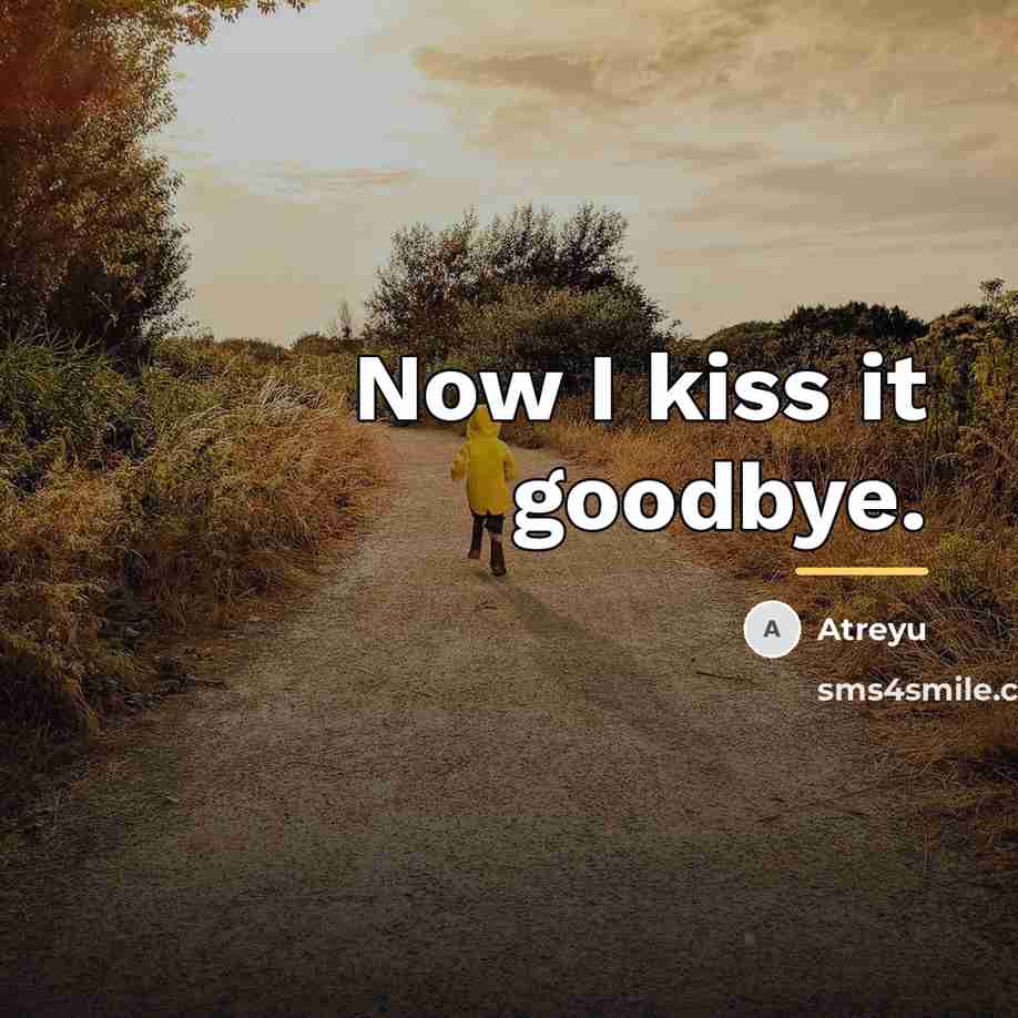 “Now I kiss it goodbye.…” quote by Atreyu