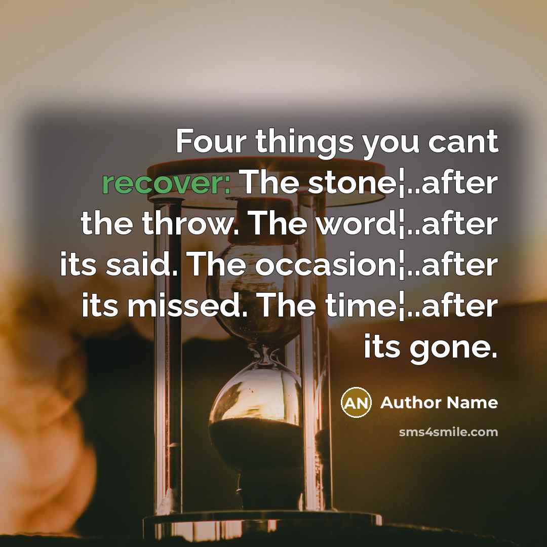 “Four things you cant recover: The stone¦..after the throw. The…” quote by Author Name