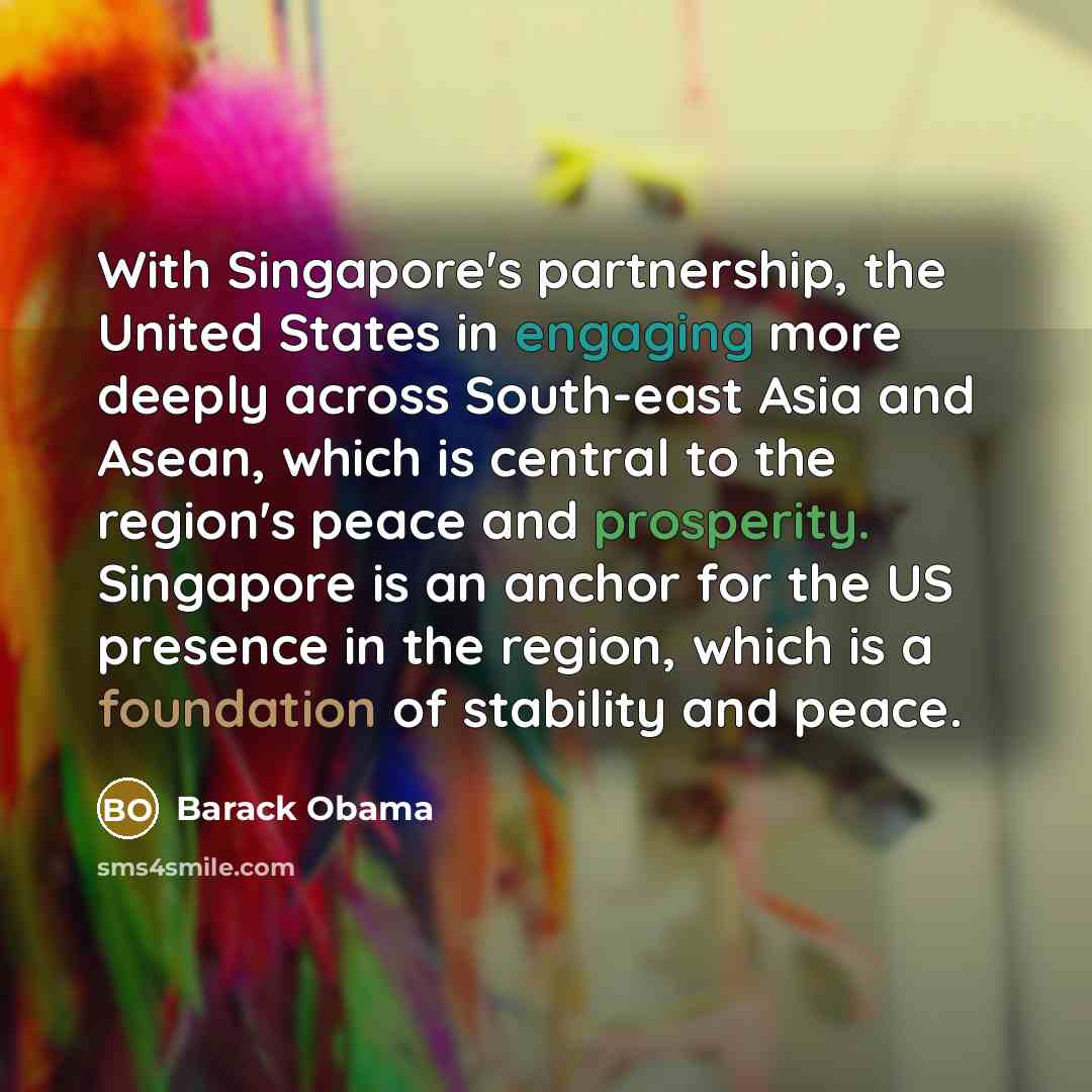 “With Singapore's partnership, the United States in engaging more deeply…” quote by Barack Obama