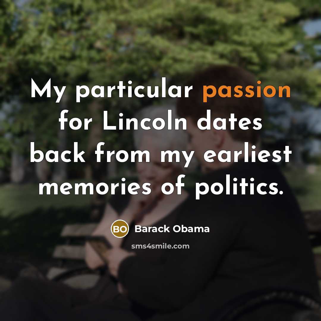 “My particular passion for Lincoln dates back from my earliest…” quote by Barack Obama