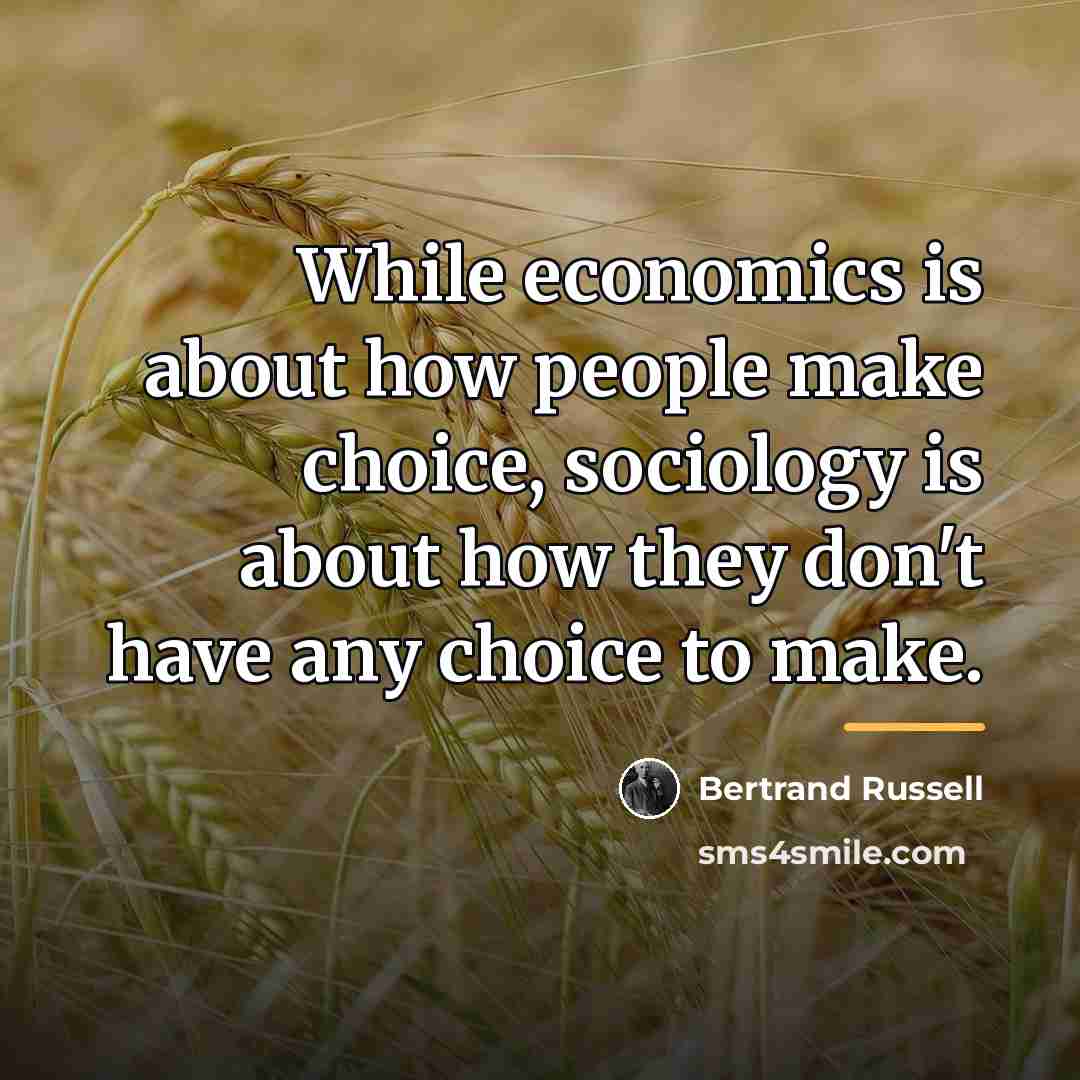 “While economics is about how people make choice, sociology is…” quote by Bertrand Russell