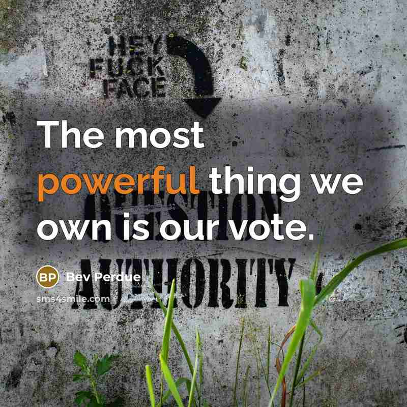 “The most powerful thing we own is our vote.…” quote by Bev Perdue