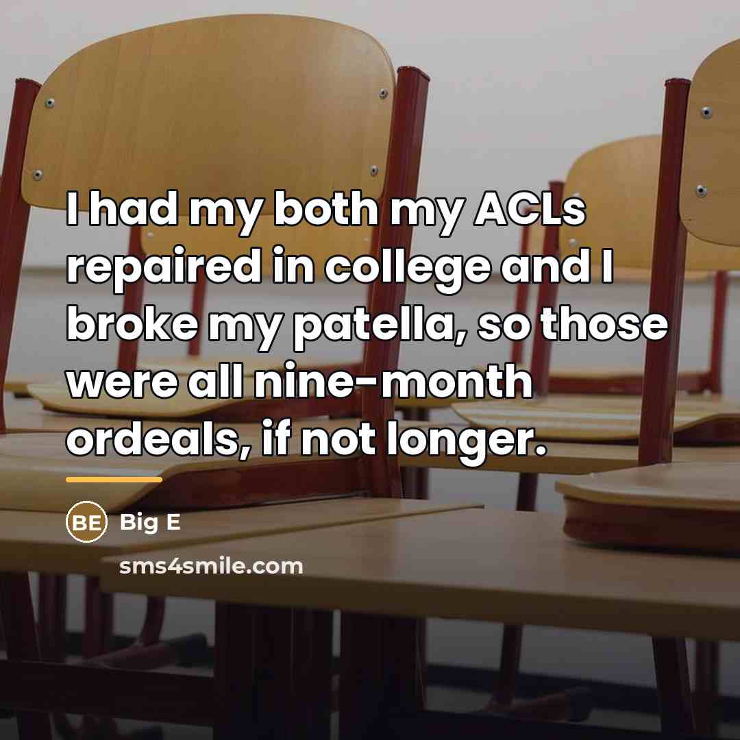 “I had my both my ACLs repaired in college and…” quote by Big E