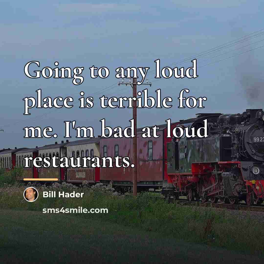 “Going to any loud place is terrible for me. I'm…” quote by Bill Hader