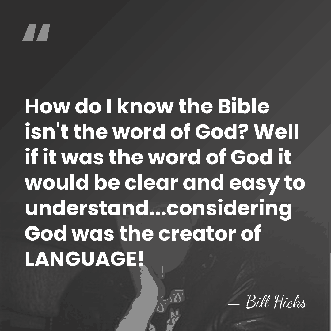 How do I know the Bible isn't the word of God? Well&hellip; - Bill Hicks
