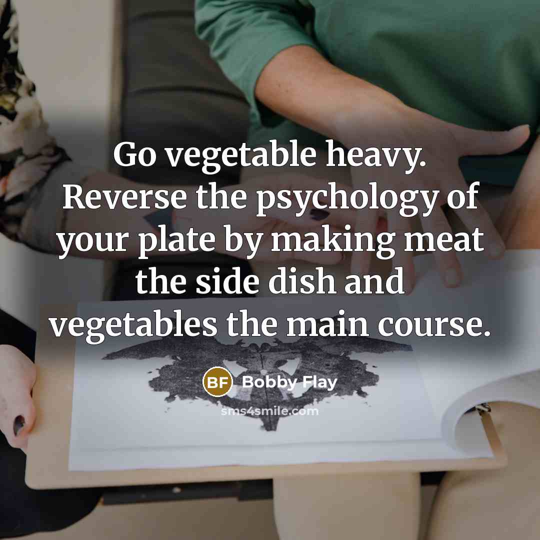 “Go vegetable heavy. Reverse the psychology of your plate by…” quote by Bobby Flay