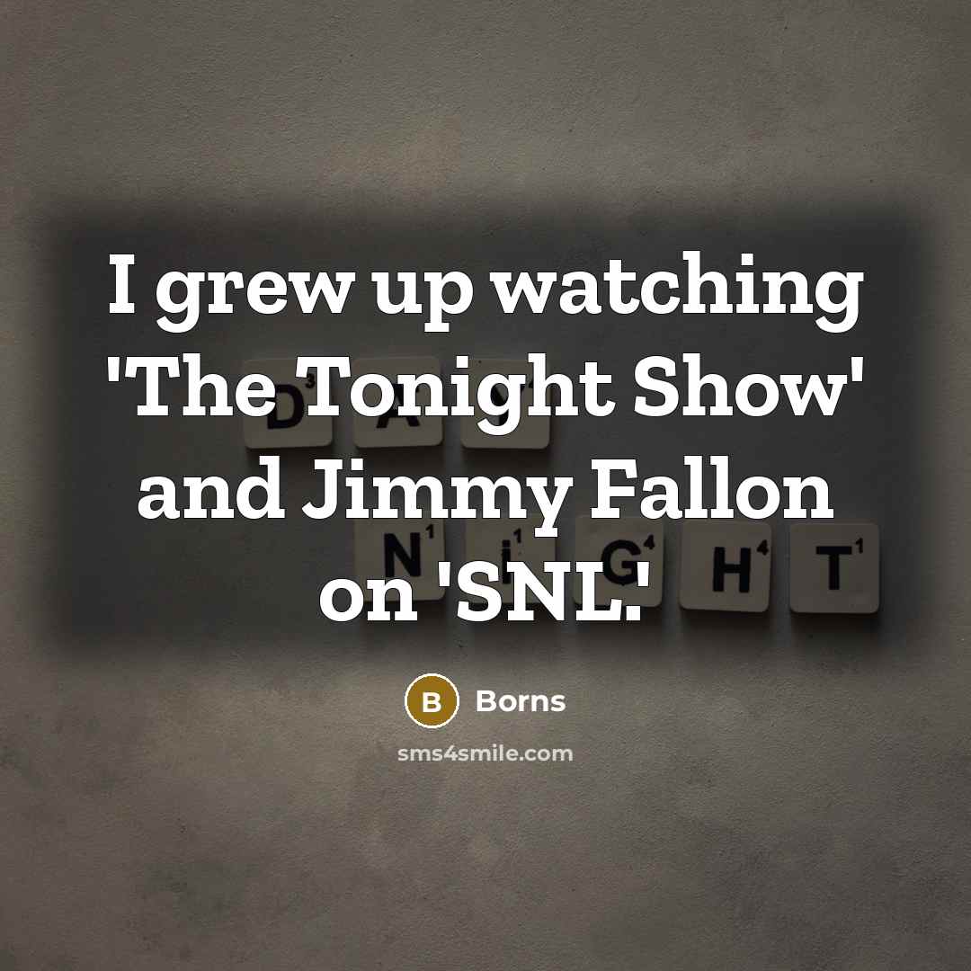 “I grew up watching 'The Tonight Show' and Jimmy Fallon…” quote by Borns