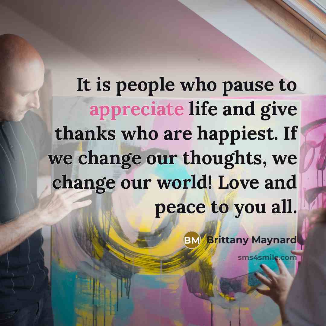 “It is people who pause to appreciate life and give…” quote by Brittany Maynard