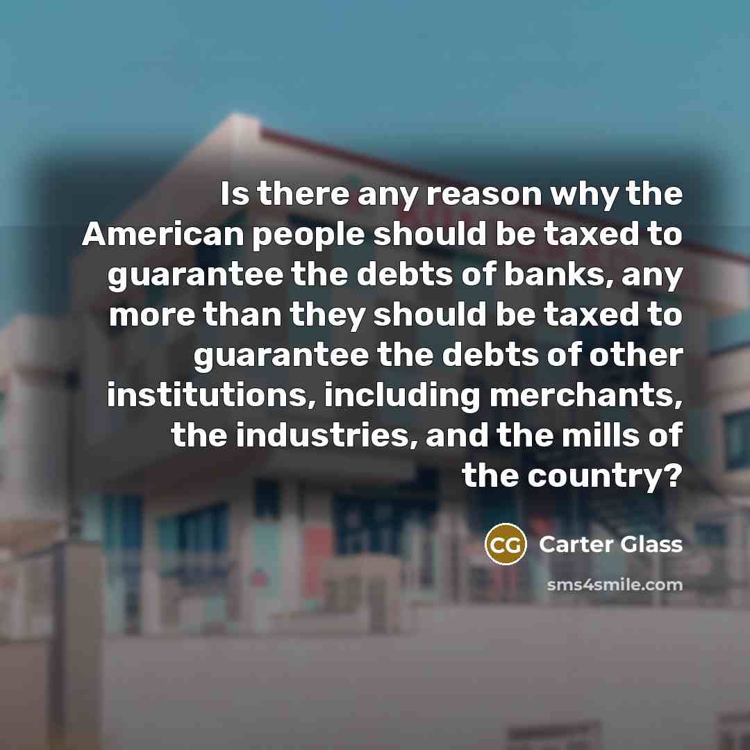“Is there any reason why the American people should be…” quote by Carter Glass