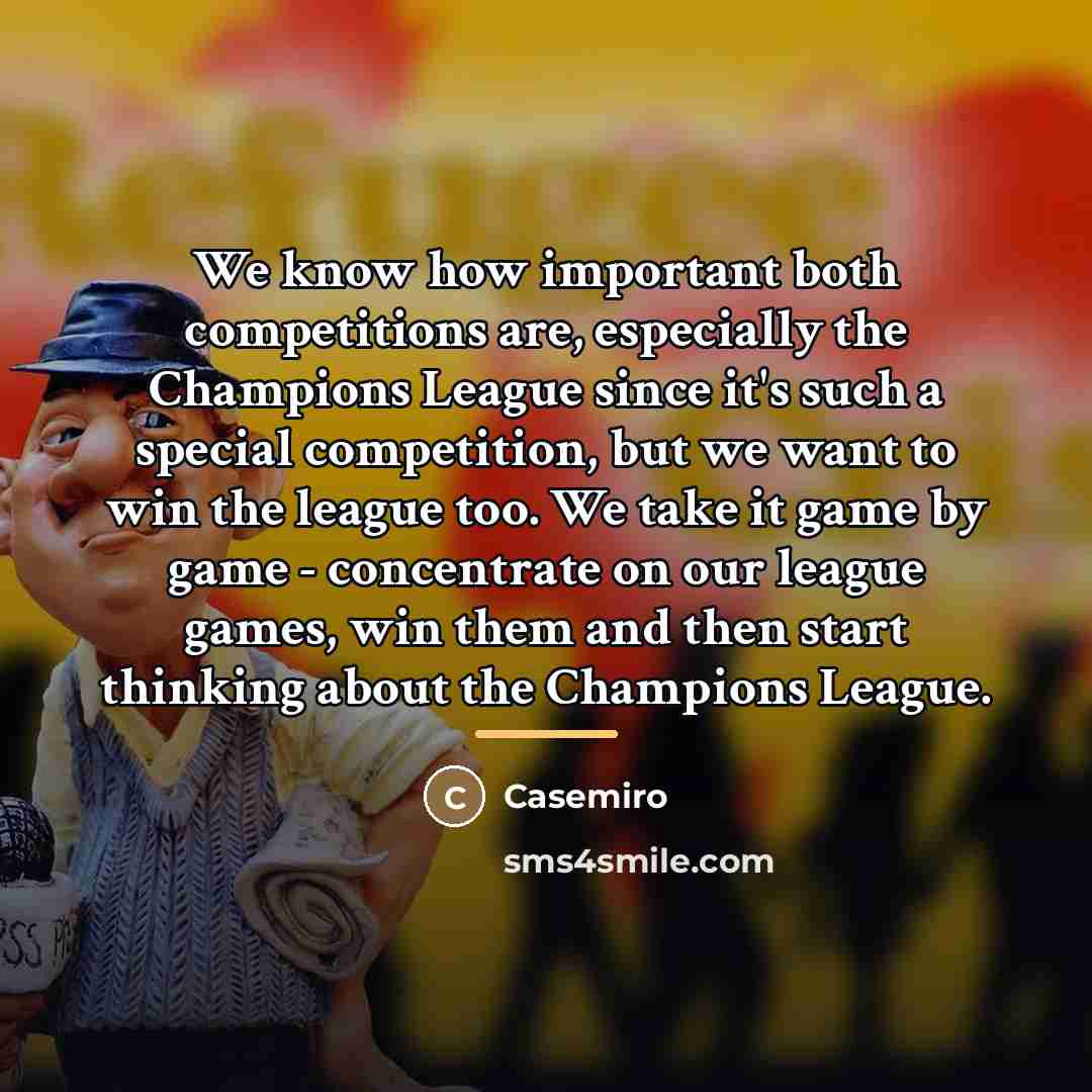 “We know how important both competitions are, especially the Champions…” quote by Casemiro