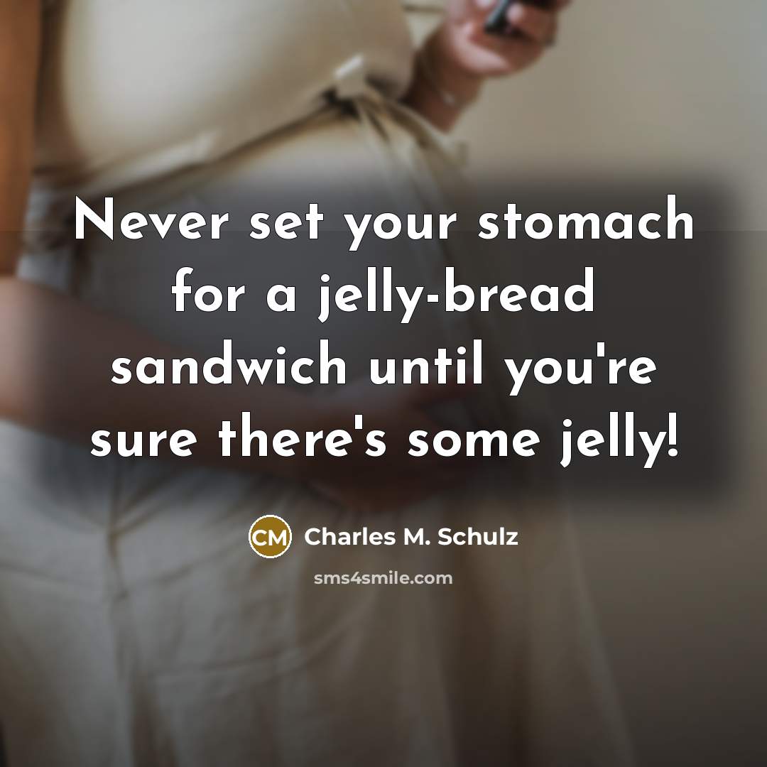 “Never set your stomach for a jelly-bread sandwich until you're…” quote by Charles M. Schulz