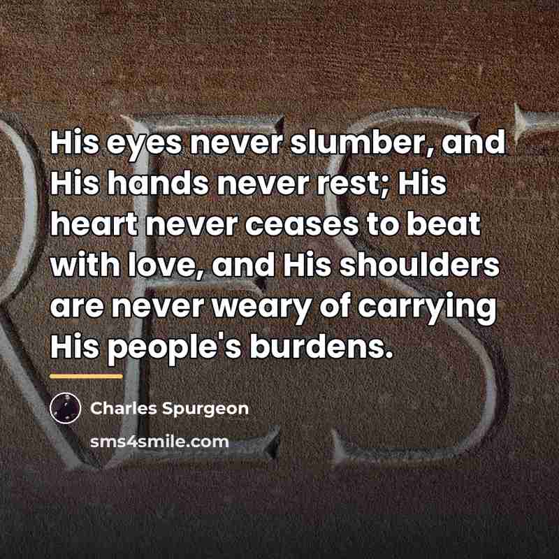 “His eyes never slumber, and His hands never rest; His…” quote by Charles Spurgeon