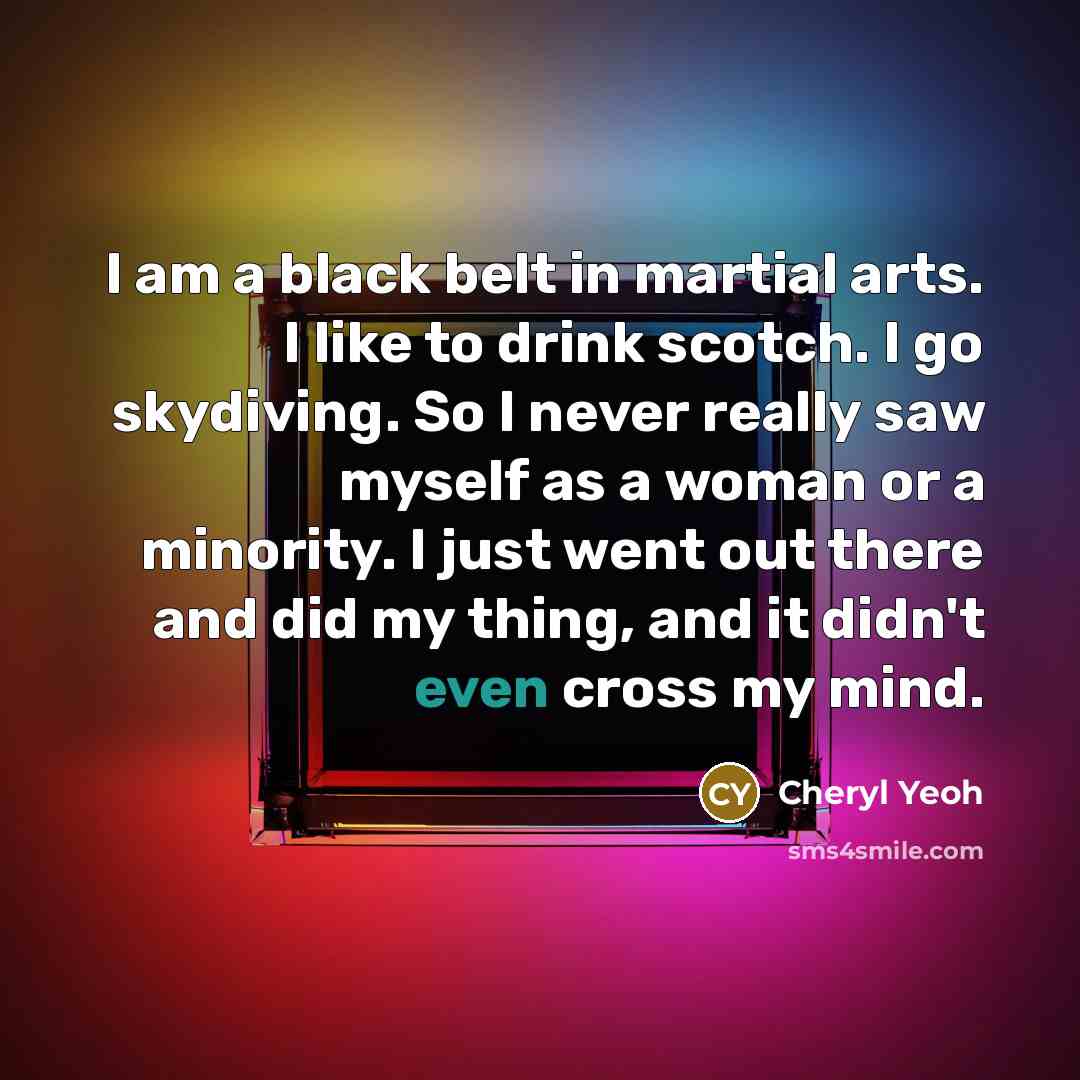 “I am a black belt in martial arts. I like…” quote by Cheryl Yeoh