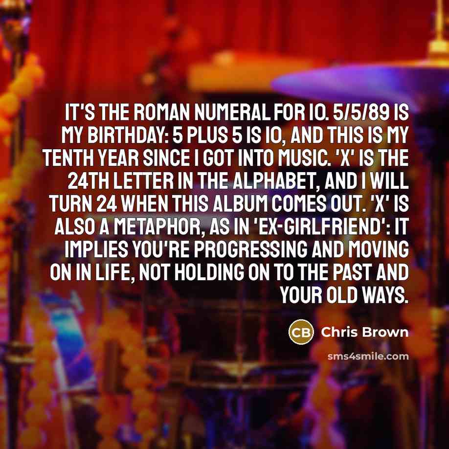 “It's the Roman numeral for 10. 5/5/89 is my birthday:…” quote by Chris Brown