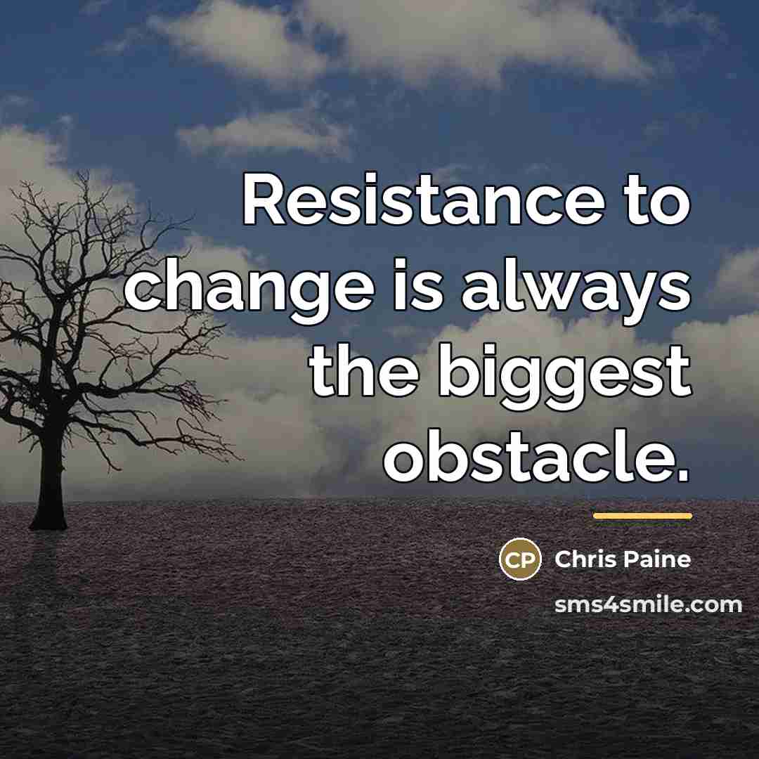 “Resistance to change is always the biggest obstacle.…” quote by Chris Paine