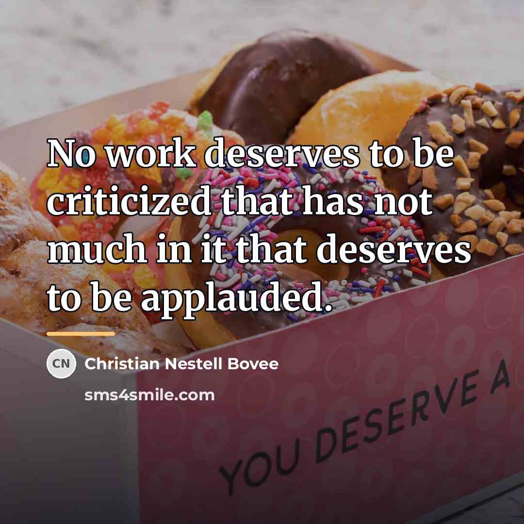 “No work deserves to be criticized that has not much…” quote by Christian Nestell Bovee