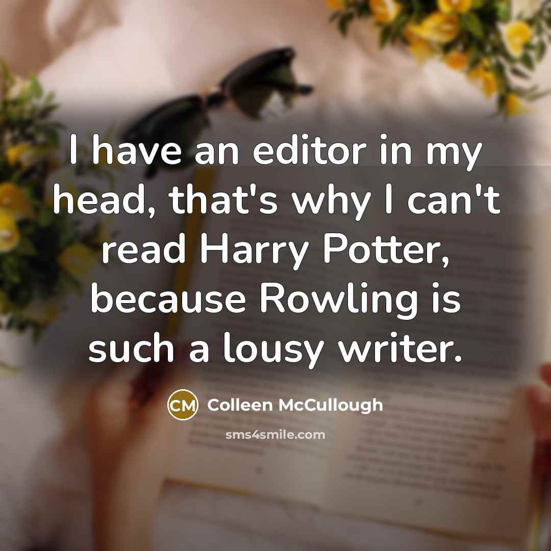 “I have an editor in my head, that's why I…” quote by Colleen McCullough