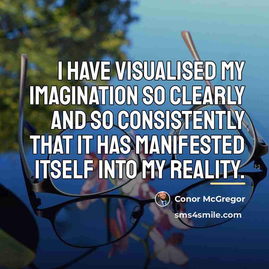 “I have visualised my imagination so clearly and so consistently…” quote by Conor McGregor