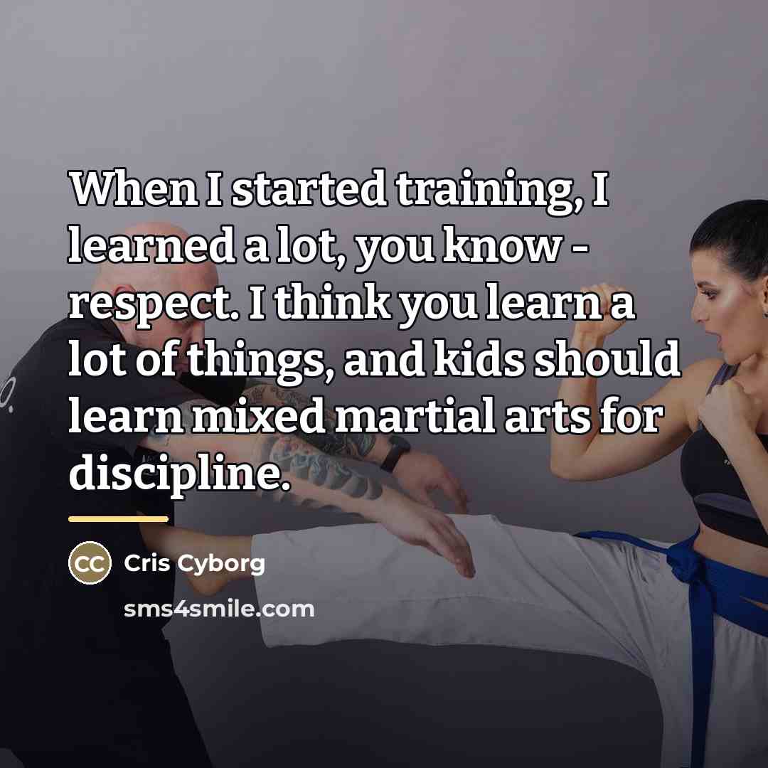 “When I started training, I learned a lot, you know…” quote by Cris Cyborg