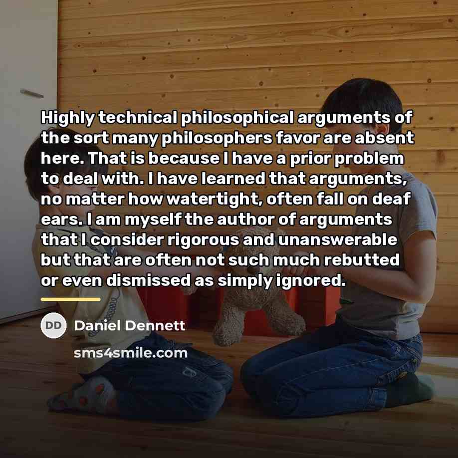 “Highly technical philosophical arguments of the sort many philosophers favor…” quote by Daniel Dennett