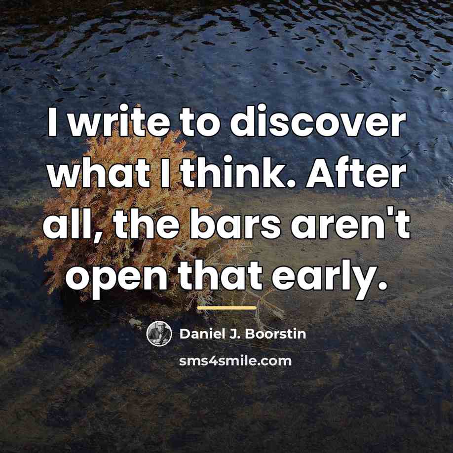 “I write to discover what I think. After all, the…” quote by Daniel J. Boorstin