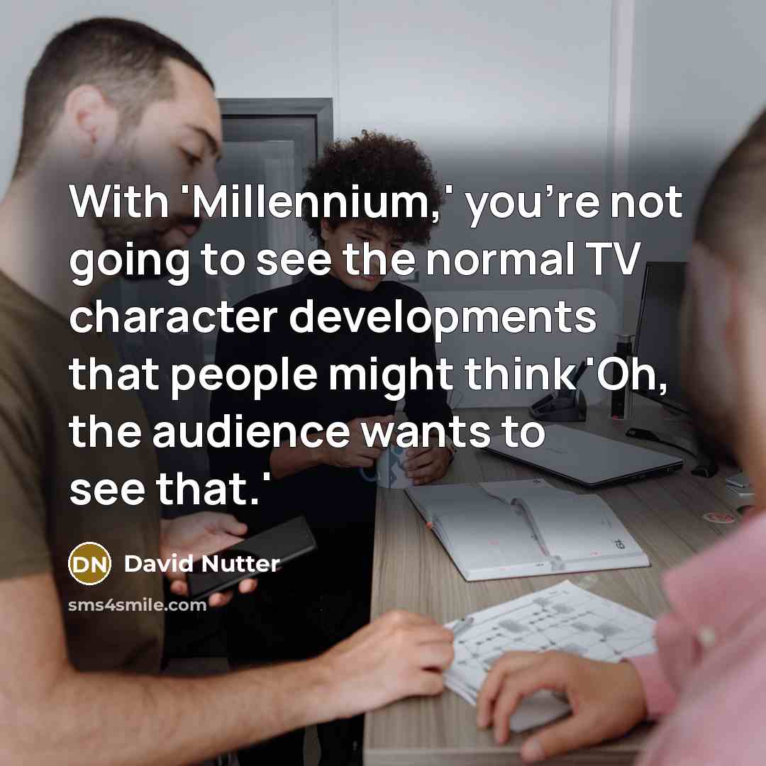 “With 'Millennium,' you're not going to see the normal TV…” quote by David Nutter