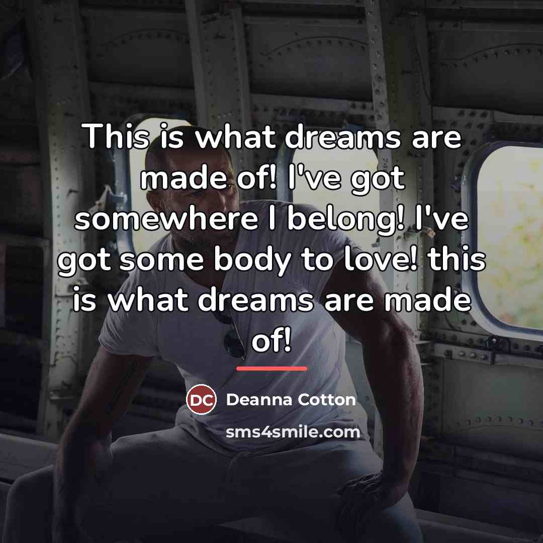 “This is what dreams are made of! I've got somewhere…” quote by Deanna Cotton