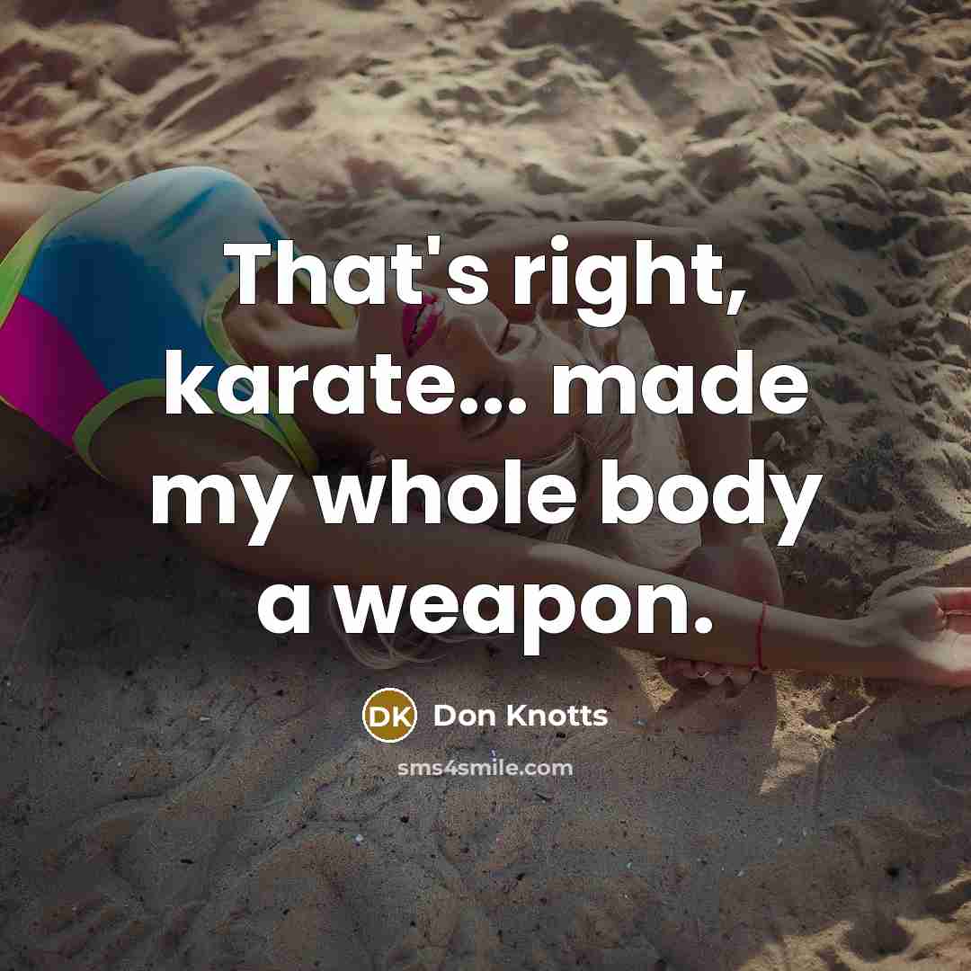 “That's right, karate... made my whole body a weapon.…” quote by Don Knotts