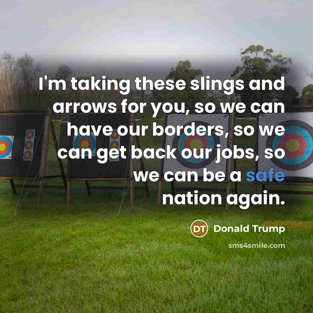 “I'm taking these slings and arrows for you, so we…” quote by Donald Trump