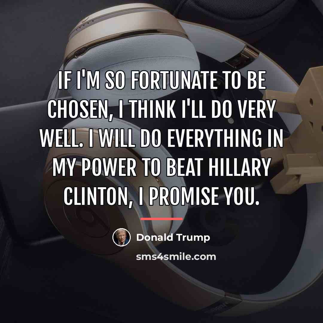 “If I'm so fortunate to be chosen, I think I'll…” quote by Donald Trump