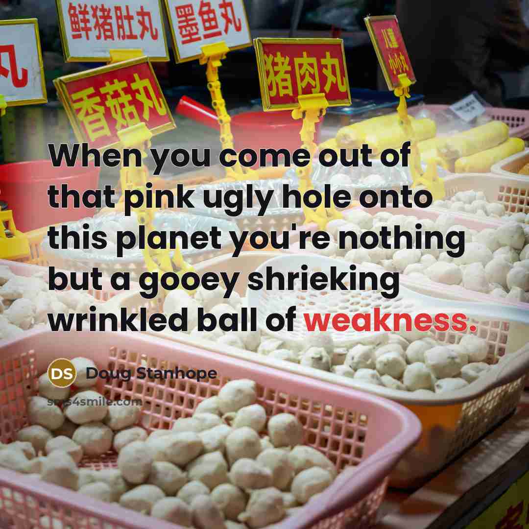 “When you come out of that pink ugly hole onto…” quote by Doug Stanhope