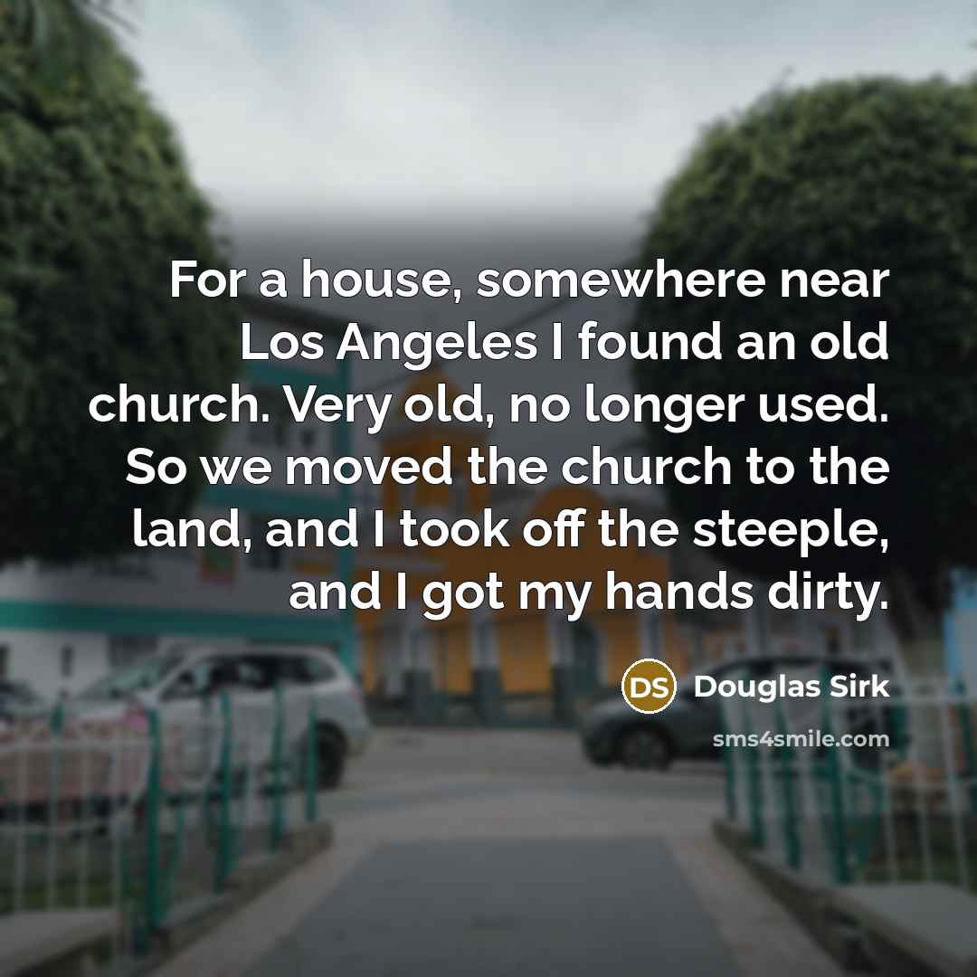 “For a house, somewhere near Los Angeles I found an…” quote by Douglas Sirk