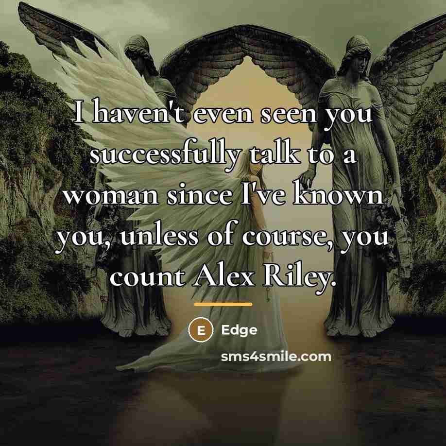 “I haven't even seen you successfully talk to a woman…” quote by Edge