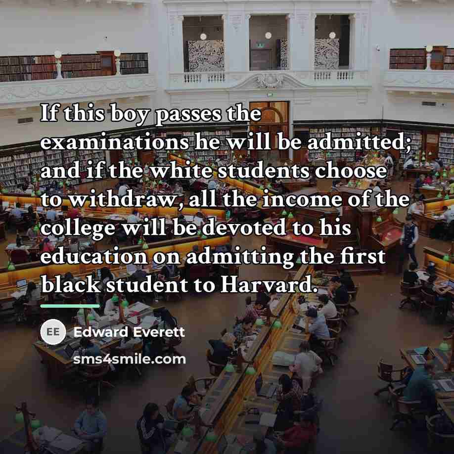 “If this boy passes the examinations he will be admitted;…” quote by Edward Everett