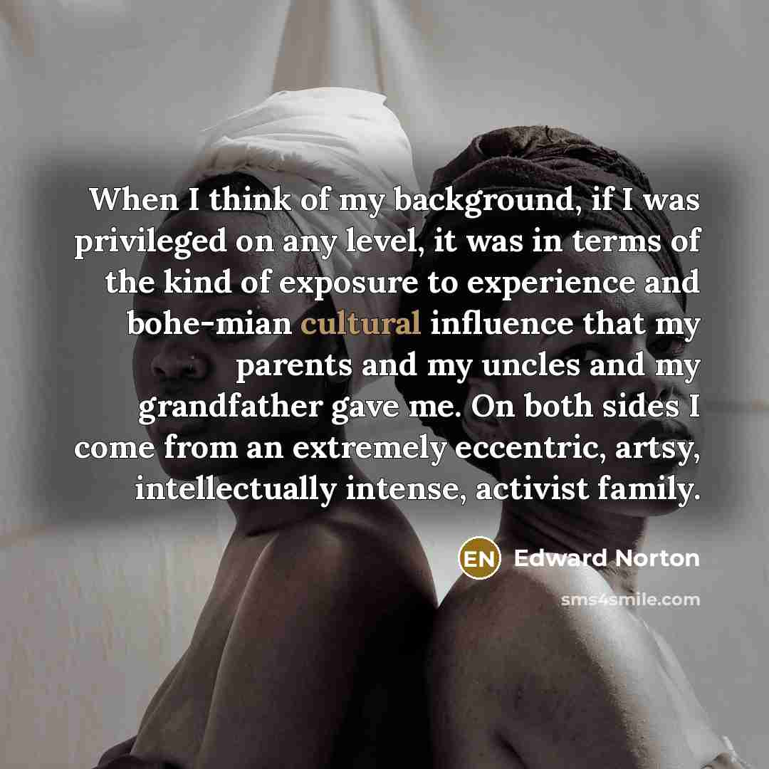 “When I think of my background, if I was privileged…” quote by Edward Norton