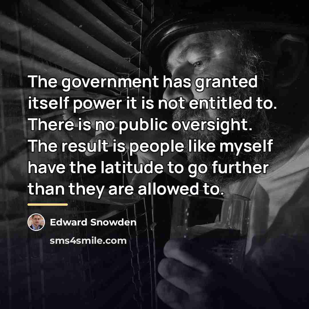 “The government has granted itself power it is not entitled…” quote by Edward Snowden