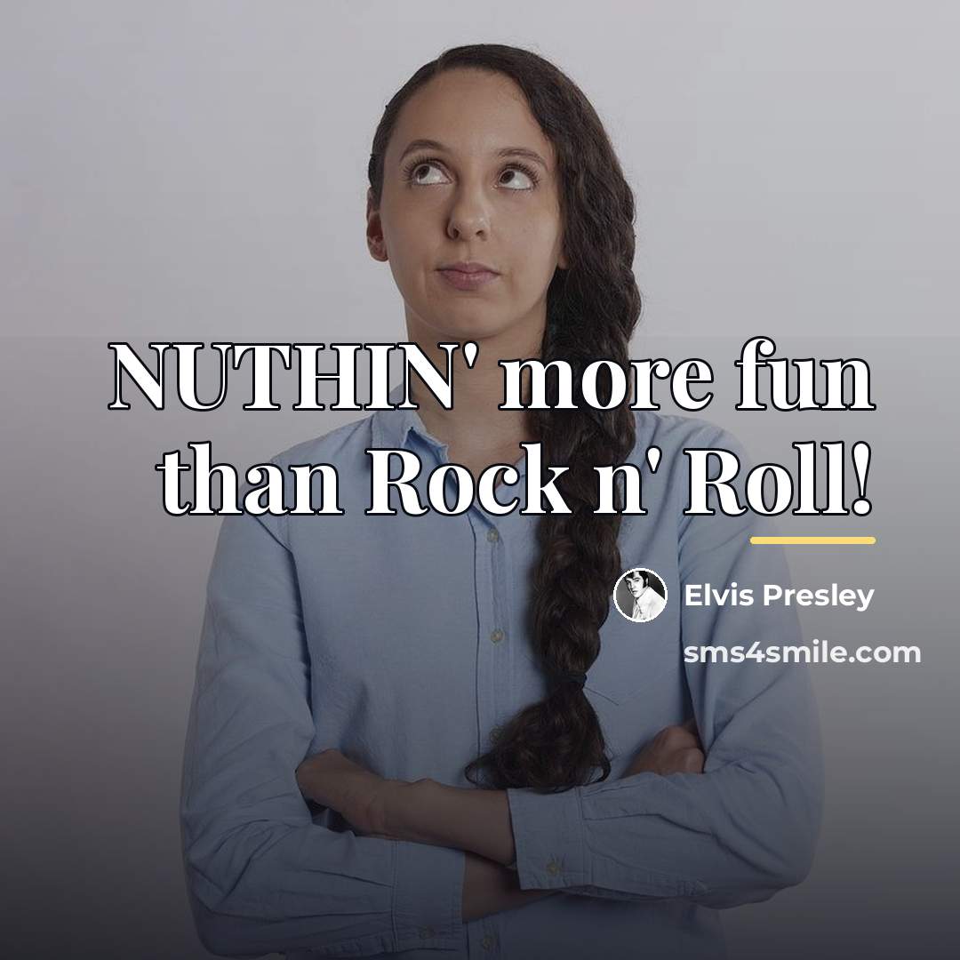 “NUTHIN' more fun than Rock n' Roll!…” quote by Elvis Presley